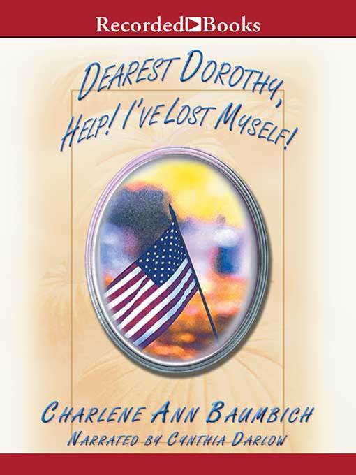 Title details for Dearest Dorothy, Help! I've Lost Myself! by Charlene Baumbich - Wait list
